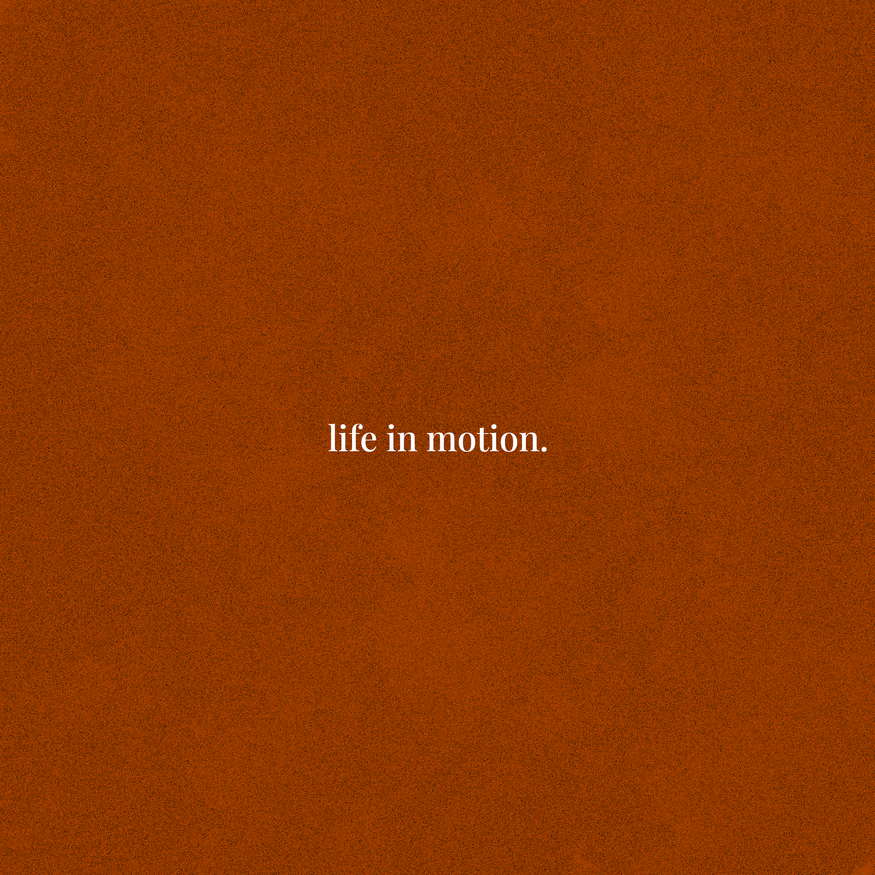 life in motion.